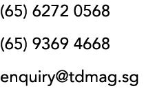 (65) 6272 0568 (65) 9369 4668 enquiry tdmag sg