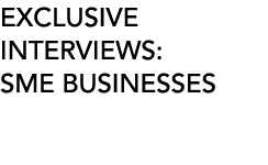 EXCLUSIVE INTERVIEWS: SME BUSINESSES