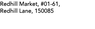 Redhill Market, #01-61, Redhill Lane, 150085