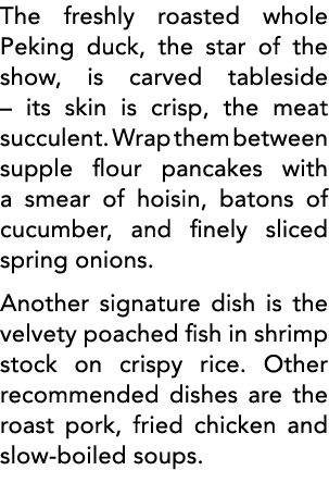 The freshly roasted whole Peking duck, the star of the show, is carved tableside   its skin is crisp, the meat succul   