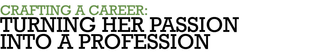 Crafting a career: TURNING HER passion INto A profession